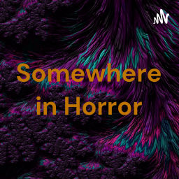 Podcast thumbnail for Somewhere in Horror