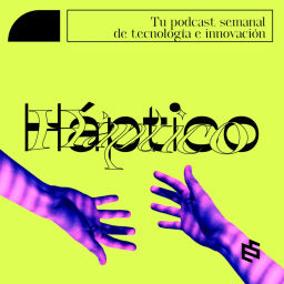 Podcast thumbnail for Háptico - Tu podcast semanal de innovación y tecnología