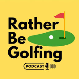 Podcast thumbnail for Rather Be Golfing Podcast
