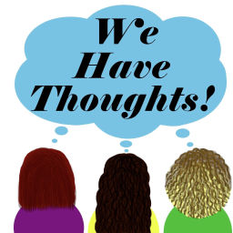 Podcast thumbnail for We Have Thoughts!