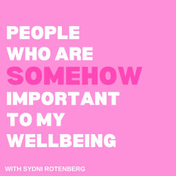 Podcast thumbnail for People Who Are Somehow Important To My Wellbeing