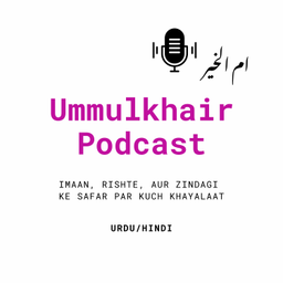 Podcast thumbnail for Ummulkhair Podcast - Urdu/Hindi
