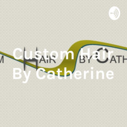 Podcast thumbnail for Custom Hair By Catherine
