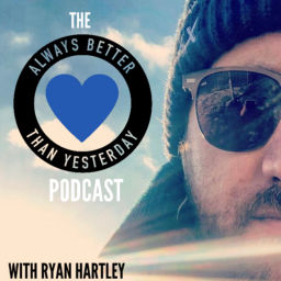 Podcast thumbnail for Always Better than Yesterday with Ryan Hartley | A Podcast for Heart Centred Leaders