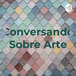 Podcast thumbnail for Conversando Sobre Arte