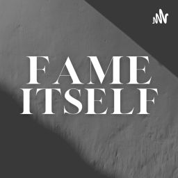 Podcast thumbnail for Fame Itself