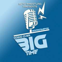 Podcast thumbnail for SLTD Wrestling Presents: GOING OVER BIG TIME