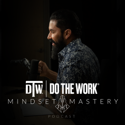 Podcast thumbnail for DO THE WORK ® | Mindset Mastery