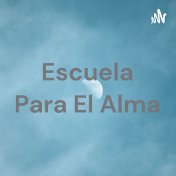 Podcast thumbnail for Escuela Para El Alma