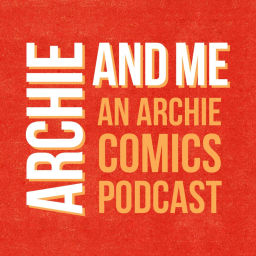 Podcast thumbnail for Archie and Me: An Archie Comics Podcast