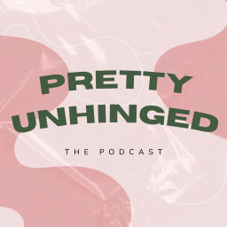 Podcast thumbnail for Pretty Unhinged