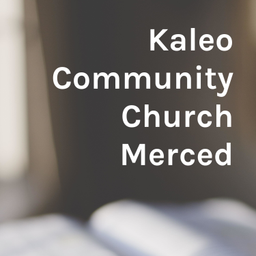 Podcast thumbnail for Kaleo Community Church Merced
