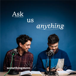 Podcast thumbnail for Ask us anything | Something More®