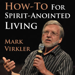 Podcast thumbnail for Mark's Virkler's How-To for Spirit-Anointed Living Podcast
