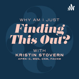 Podcast thumbnail for Why Am I Just Finding This Out? - with Kristin Stovern