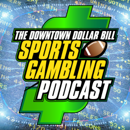 Podcast thumbnail for Downtown $ Bill Sports Gambling Podcast