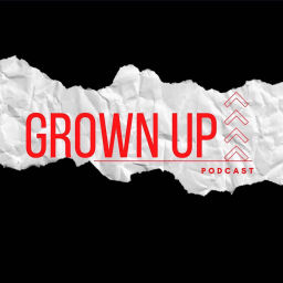 Podcast thumbnail for Grown Up