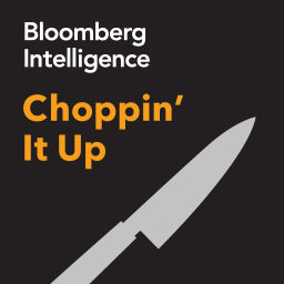 Podcast thumbnail for Choppin’ It Up by Bloomberg Intelligence