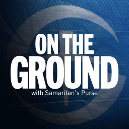 Podcast thumbnail for On the Ground with Samaritan's Purse