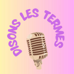 Podcast thumbnail for Disons les termes