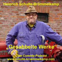 Podcast thumbnail for Gesabbelte Werke - der Comedy-Podcast von Bauer Heinrich Schulte-Brömmelkamp aus Kattenvenne