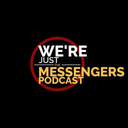 Podcast thumbnail for We're Just the Messengers Podcast