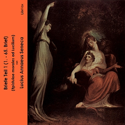 Podcast thumbnail for Briefe Teil 1 (Epistulae morales ad Lucilium) by Lucius Annaeus Seneca (4 BCE - 65)