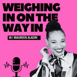 Podcast thumbnail for Weighing in on the Way In with Maureen Aladin