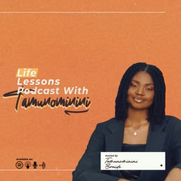 Podcast thumbnail for Life lessons with tamunominini