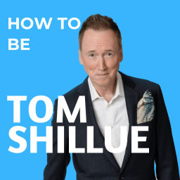 Podcast thumbnail for How To Be Tom Shillue: The Podcast
