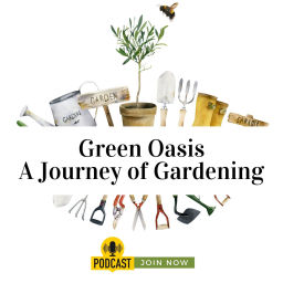Podcast thumbnail for Green Oasis: A Journey of Gardening
