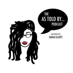 Podcast thumbnail for The As Told By Podcast hosted by Kahja Elliott