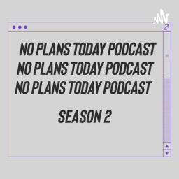 Podcast thumbnail for Noplanstodaypod