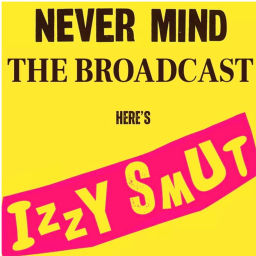 Podcast thumbnail for Never Mind The Broadcast, Here’s Izzy Smut