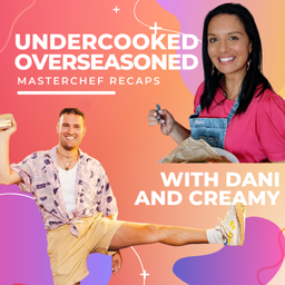 Podcast thumbnail for Undercooked Overseasoned (Masterchef Australia Recaps)