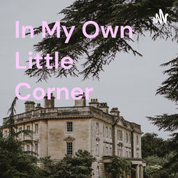 Podcast thumbnail for In My Own Little Corner