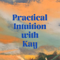 Podcast thumbnail for Practical Intuition with Kay
