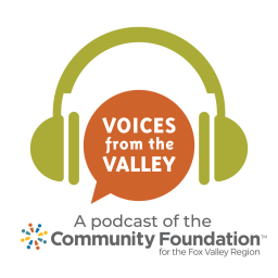 Podcast thumbnail for Voices from the Valley: A podcast of the Community Foundation for the Fox Valley Region