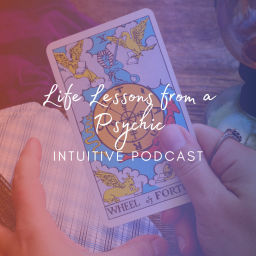 Podcast thumbnail for Life Lessons from a Psychic - Intuitive Podcast