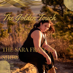 Podcast thumbnail for Golden Touch - The Sara Frances Show