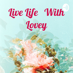 Podcast thumbnail for Live Life With Lovey