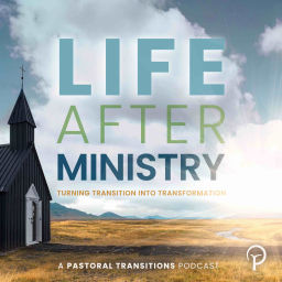 Podcast thumbnail for Life After Ministry