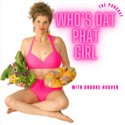 Podcast thumbnail for Who's Dat Phat Girl with Brooke Hoover