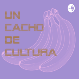 Podcast thumbnail for Un Cacho de Cultura