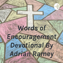 Podcast thumbnail for Words of Encouragement Devotional By Adrian Ramey