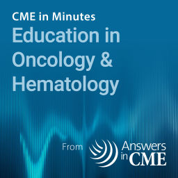 Podcast thumbnail for CME in Minutes: Education in Oncology & Hematology