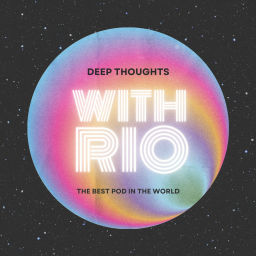 Podcast thumbnail for Deep Thoughts With Rio