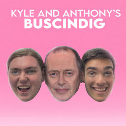 Podcast thumbnail for Kyle and Anthony's Buscindig