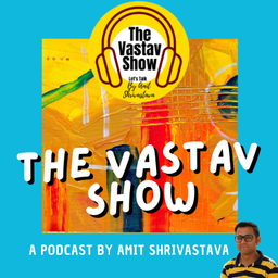 Podcast thumbnail for The Vastav Show by Amit Shrivastava