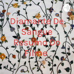 Podcast thumbnail for Diamante De Sangue Resumo Do Filme